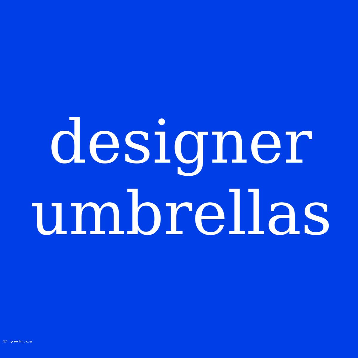 Designer Umbrellas