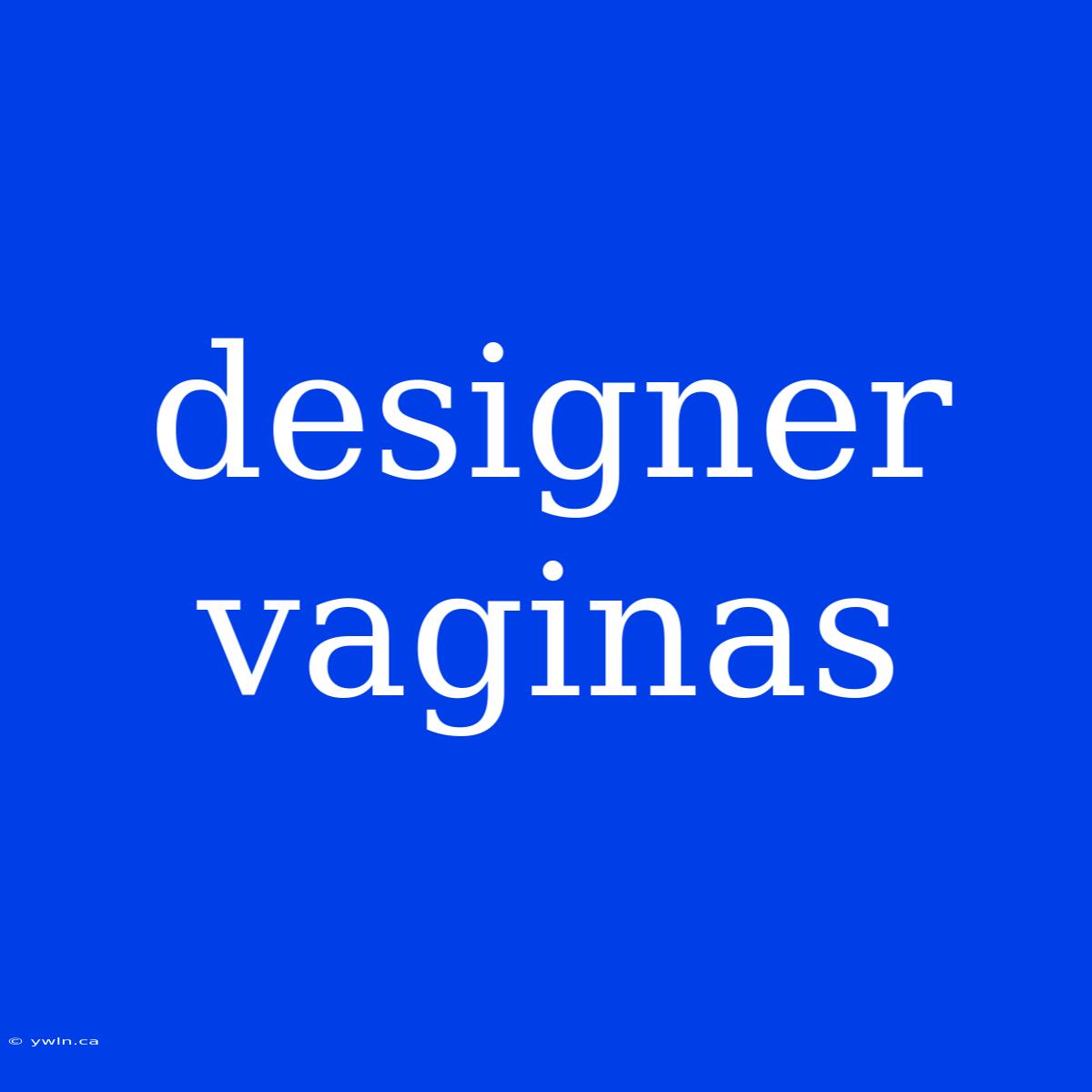 Designer Vaginas