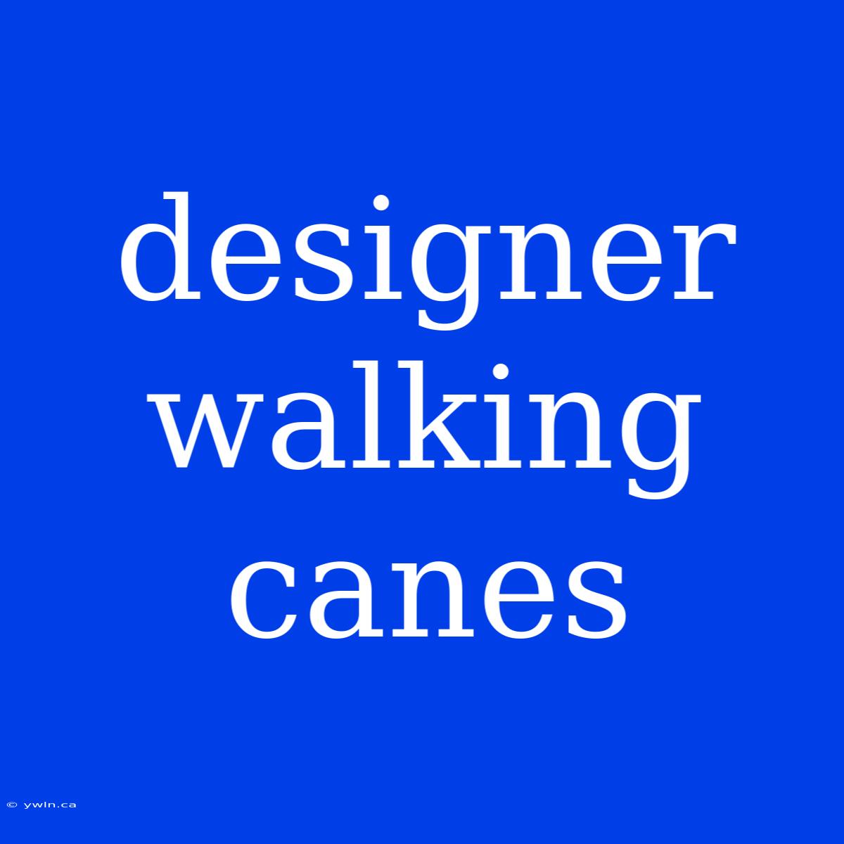 Designer Walking Canes