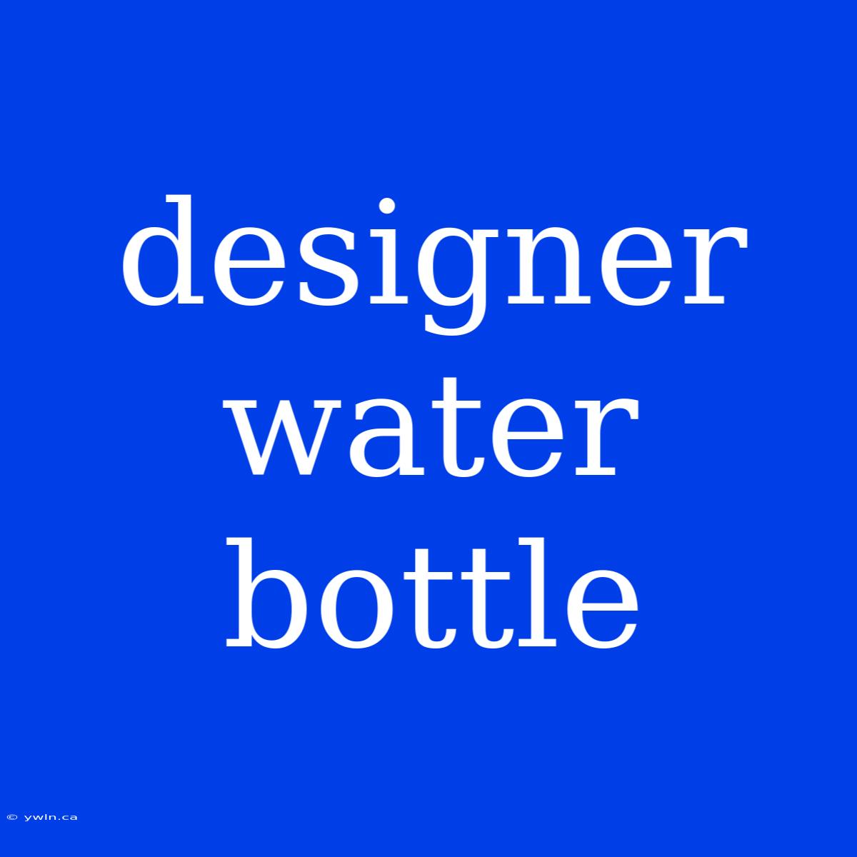 Designer Water Bottle