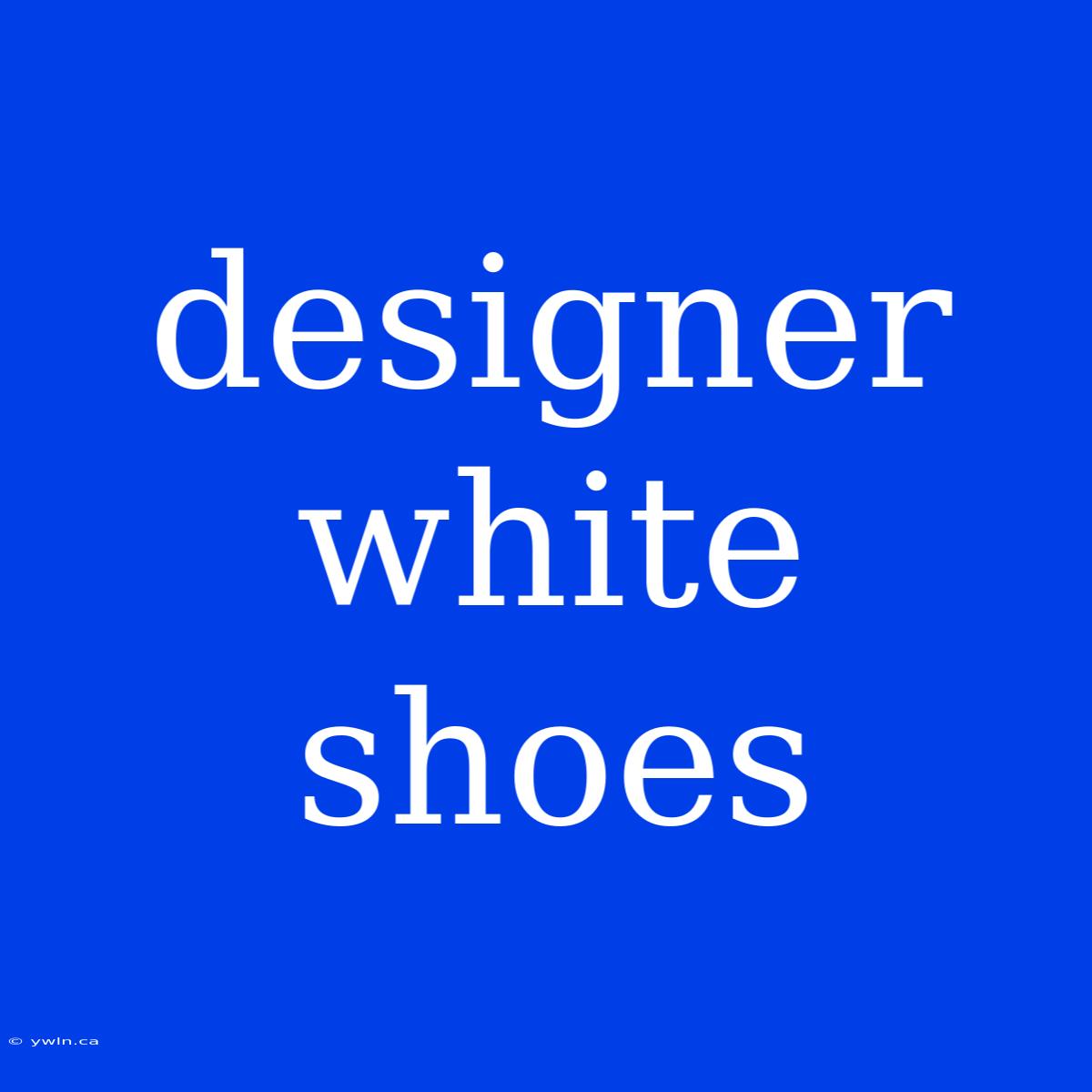 Designer White Shoes