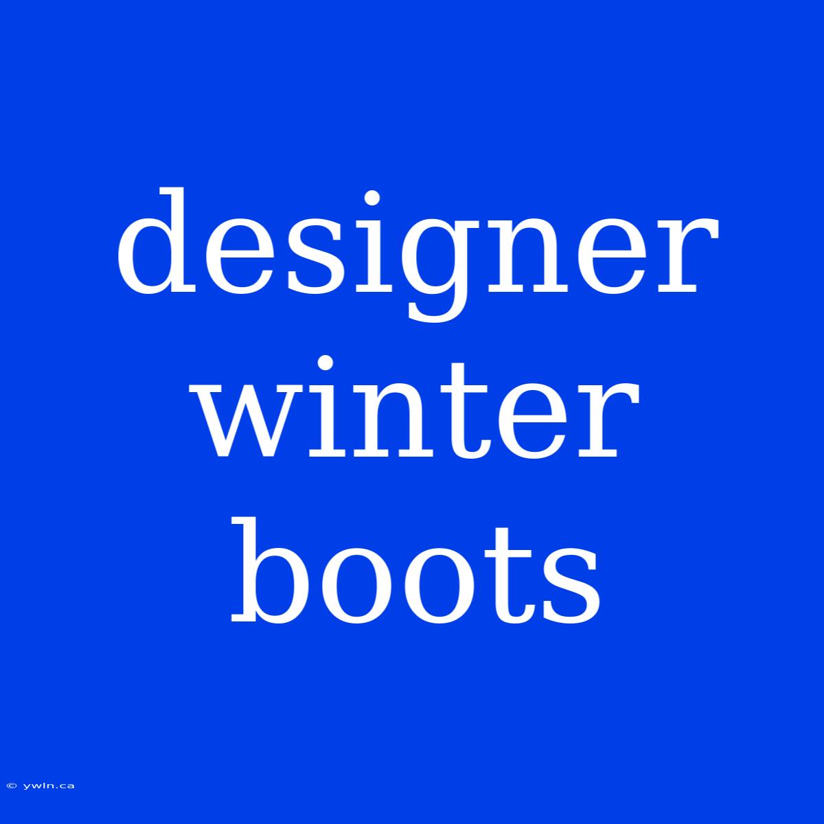 Designer Winter Boots