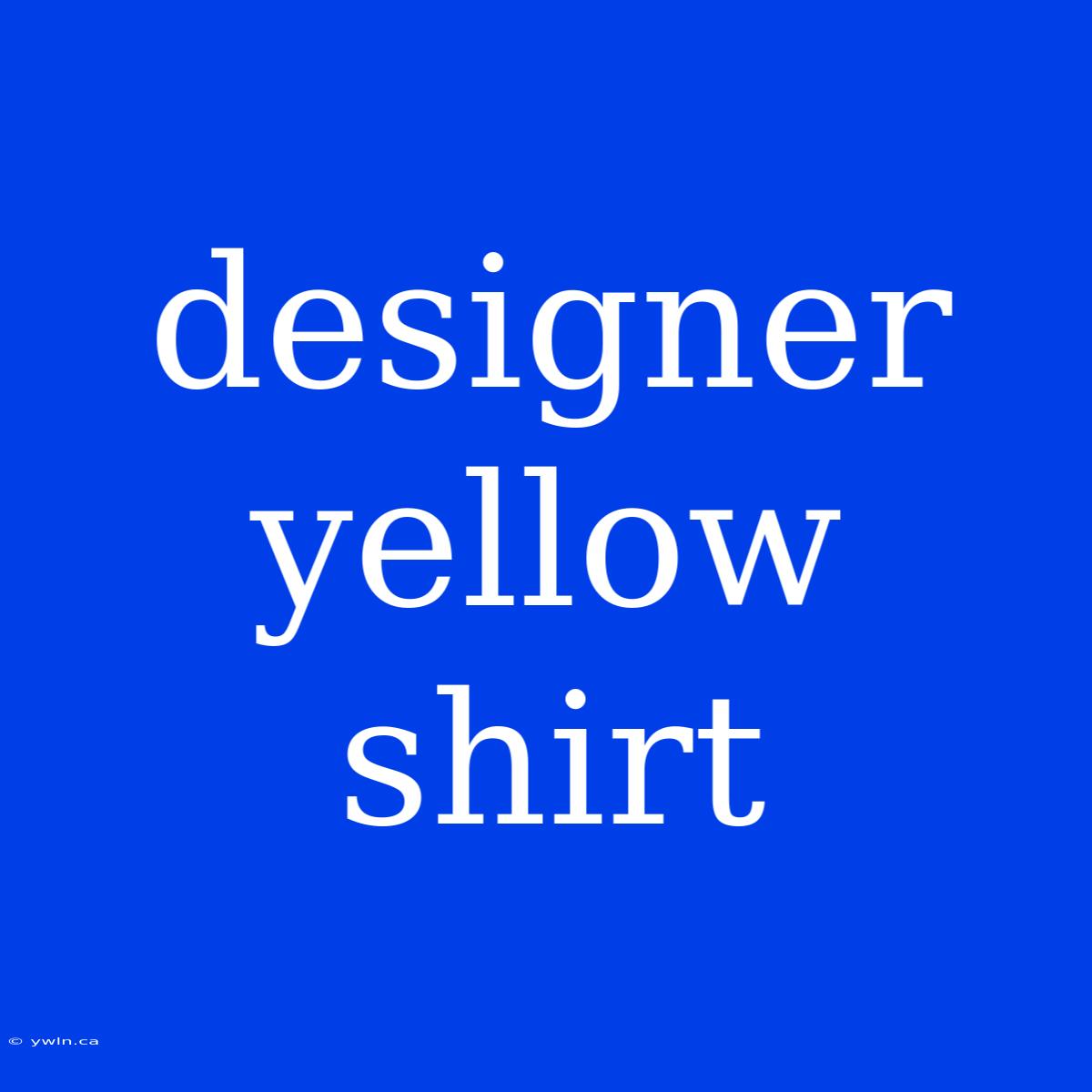 Designer Yellow Shirt