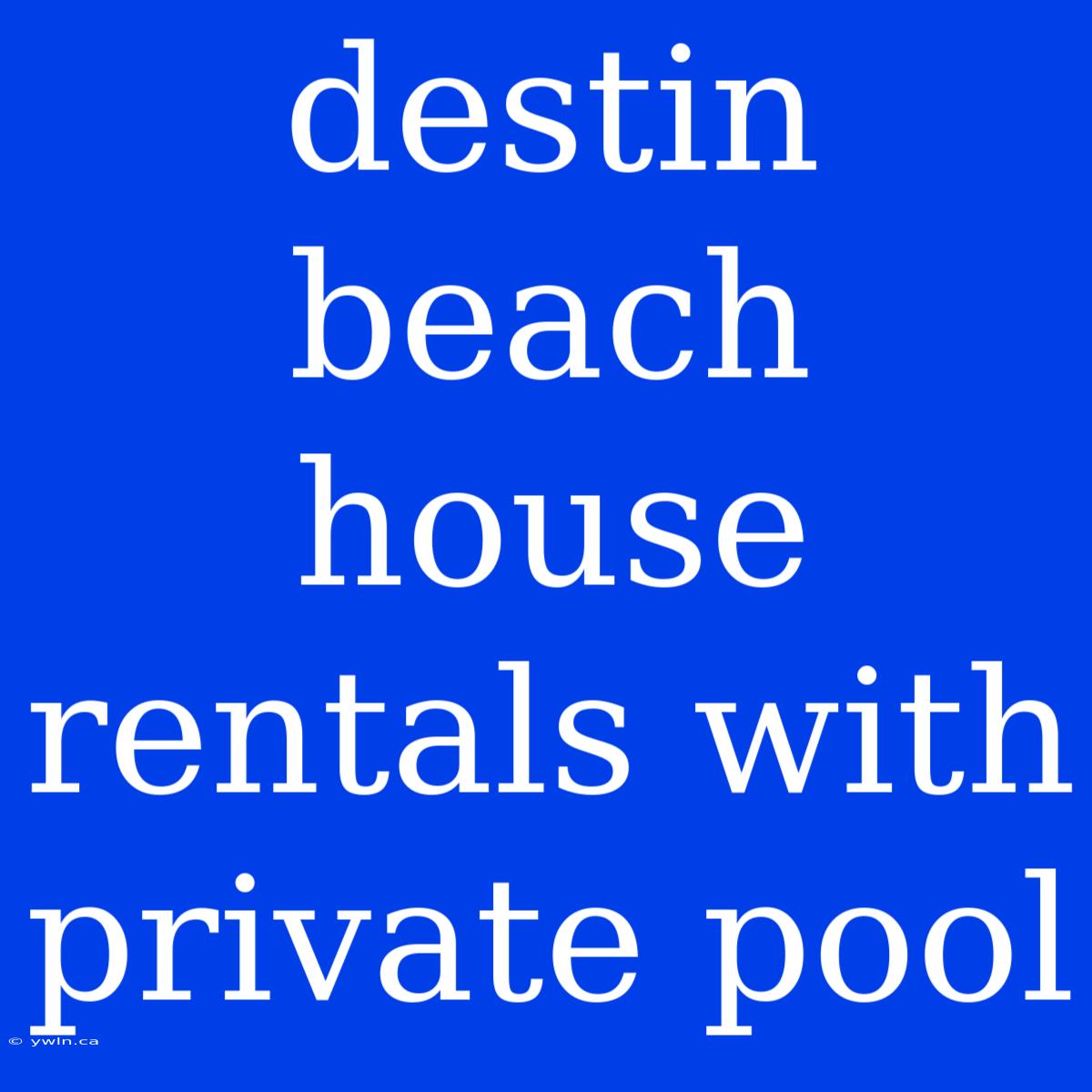 Destin Beach House Rentals With Private Pool