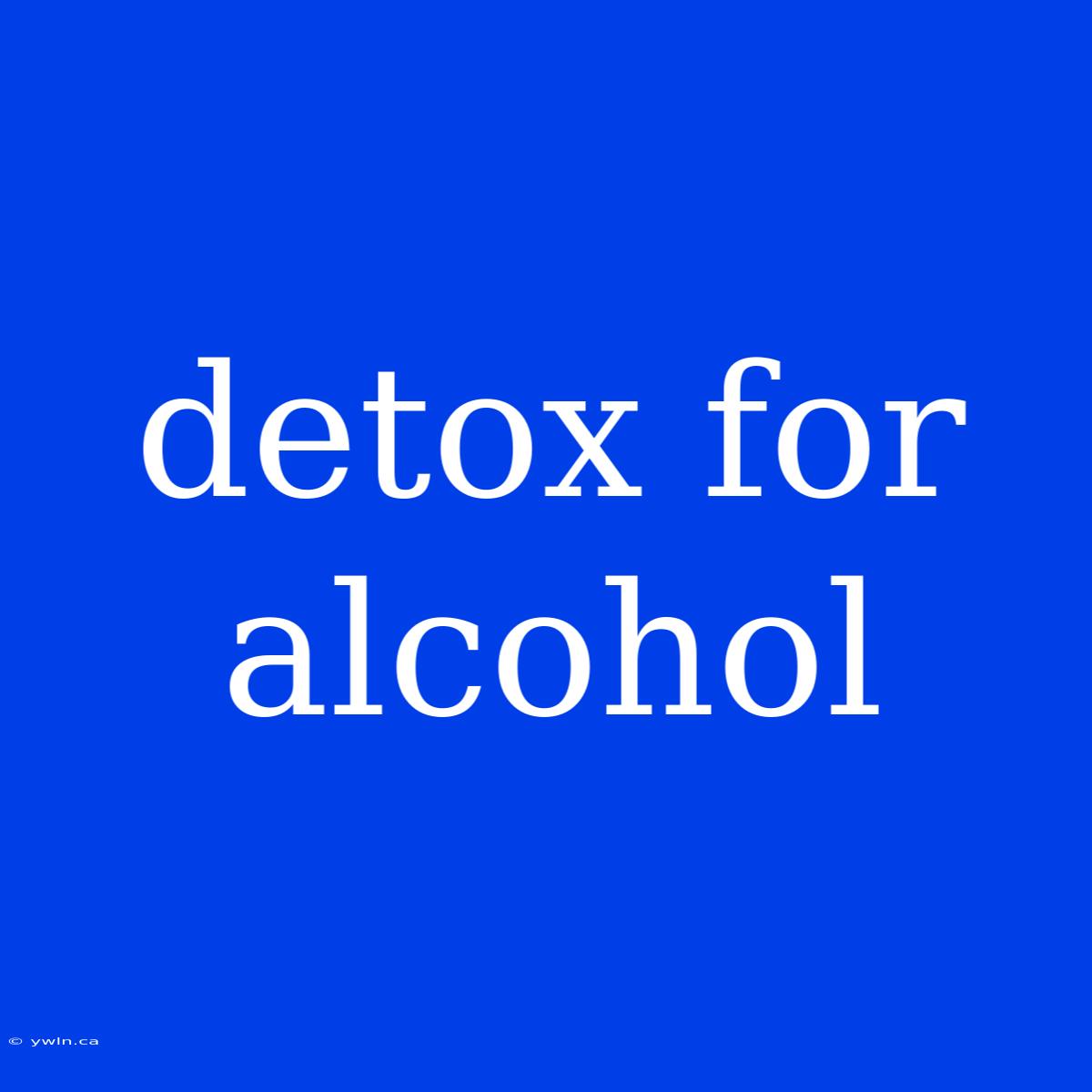 Detox For Alcohol