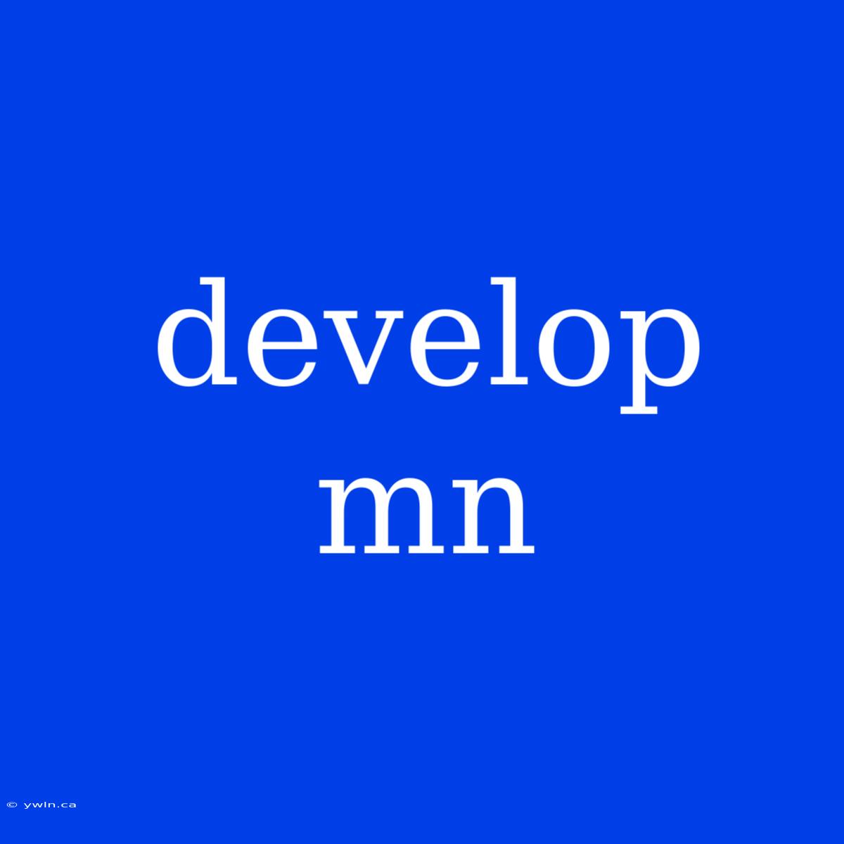 Develop Mn