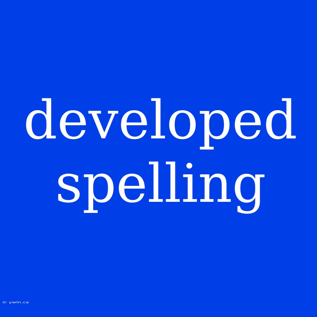 Developed Spelling