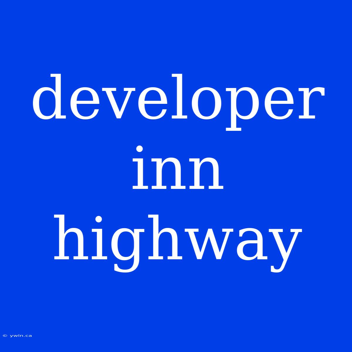 Developer Inn Highway