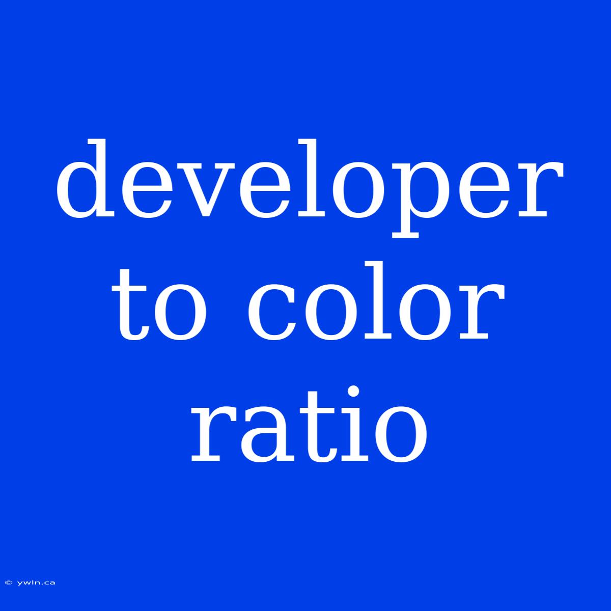 Developer To Color Ratio