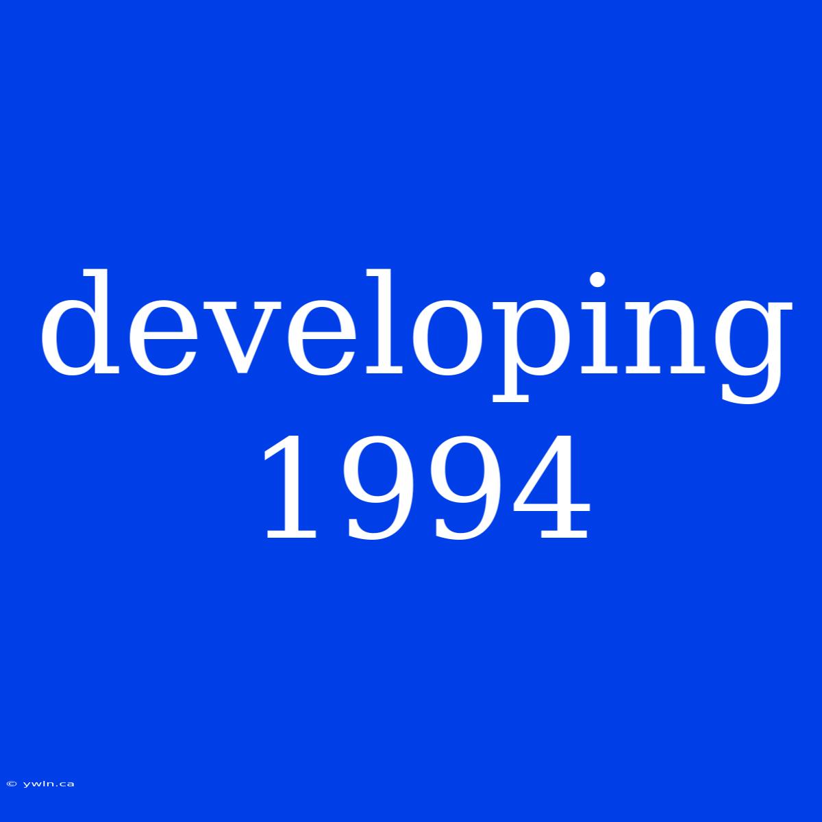 Developing 1994