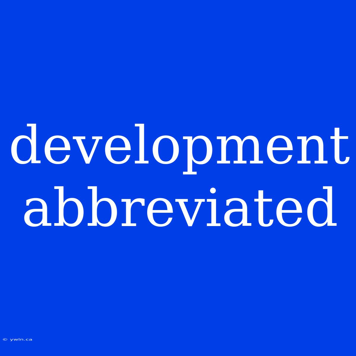 Development Abbreviated