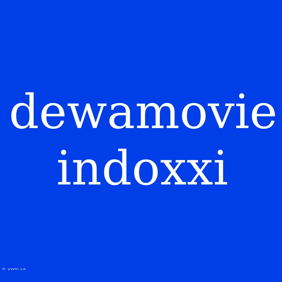 Dewamovie Indoxxi