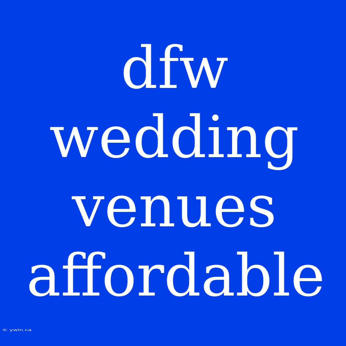 Dfw Wedding Venues Affordable