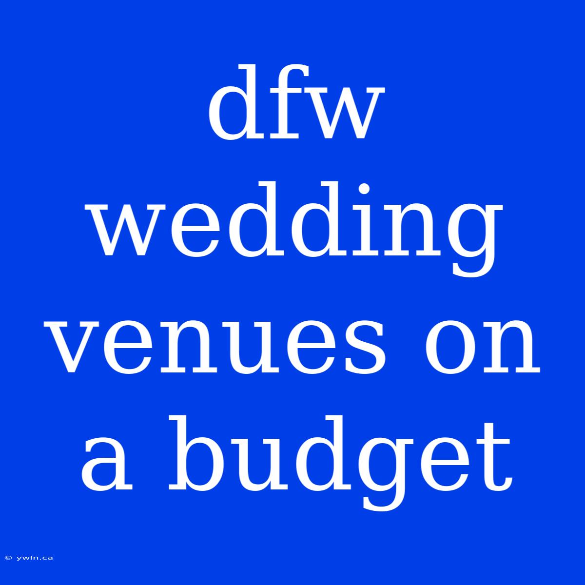 Dfw Wedding Venues On A Budget