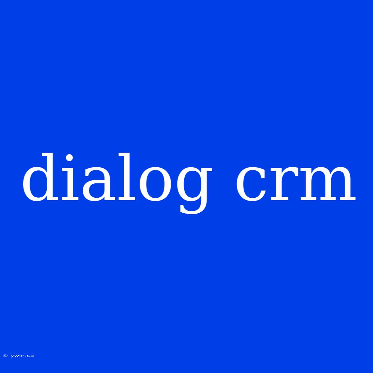 Dialog Crm