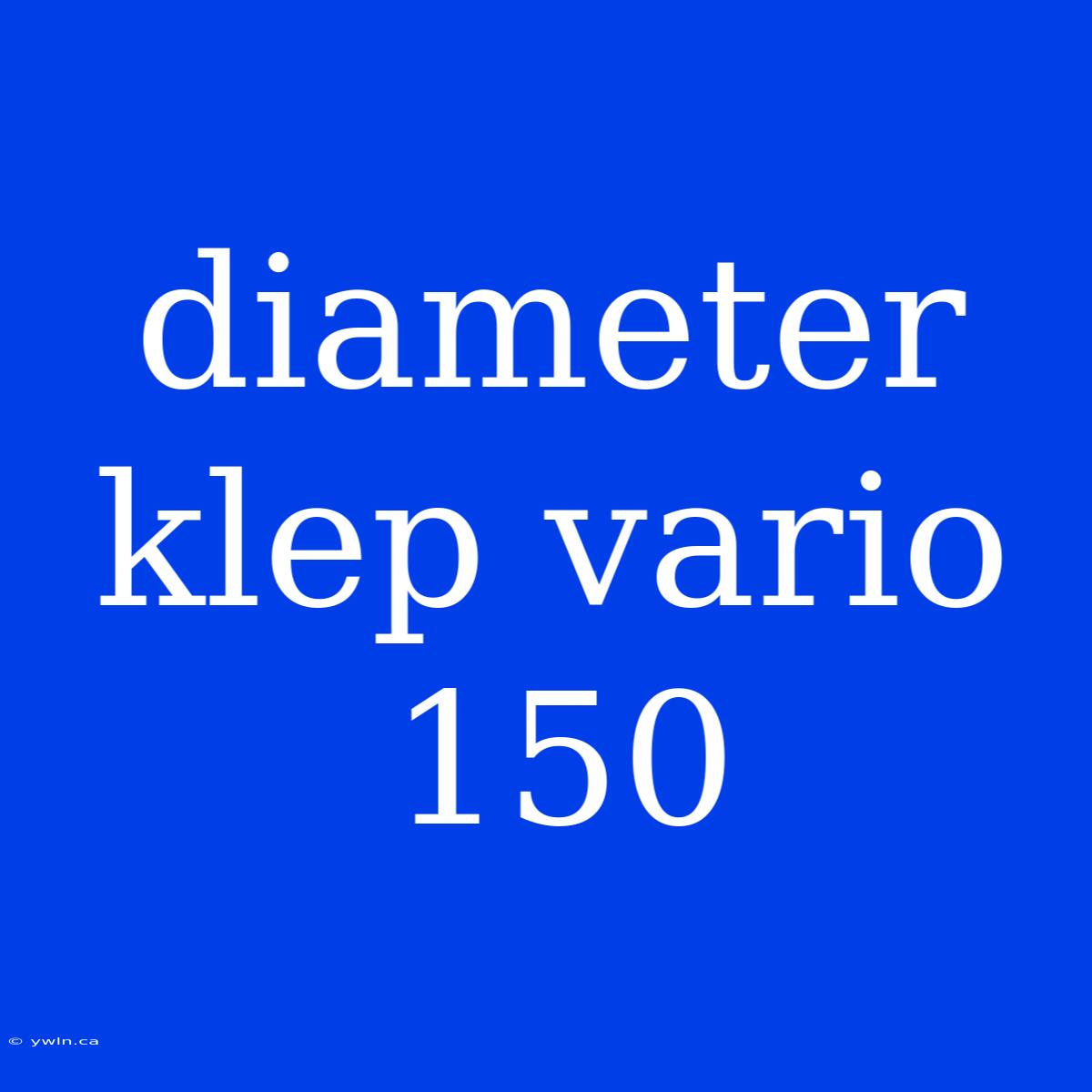 Diameter Klep Vario 150