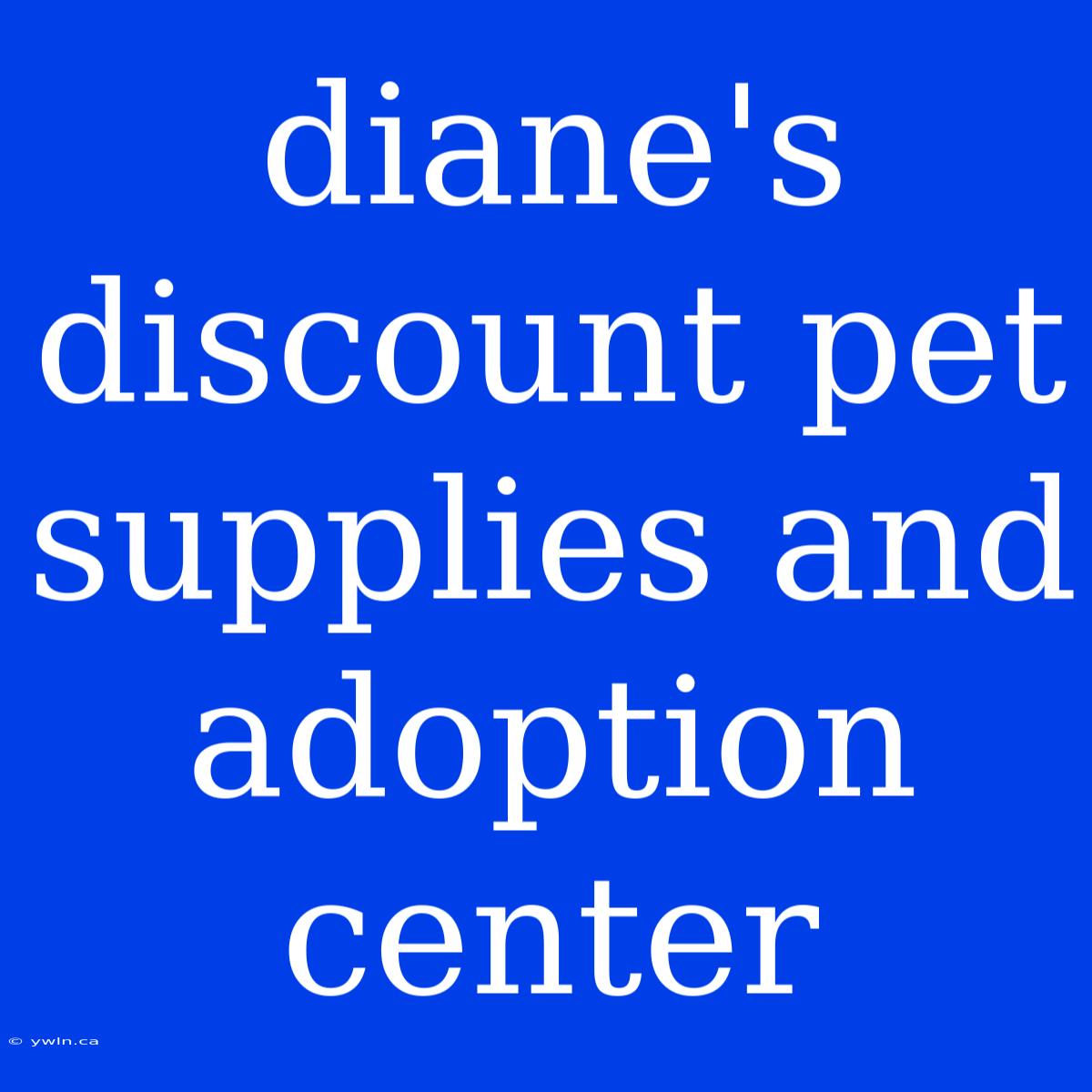 Diane's Discount Pet Supplies And Adoption Center