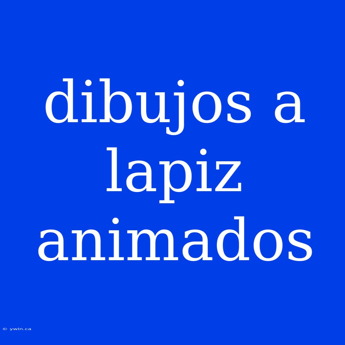 Dibujos A Lapiz Animados