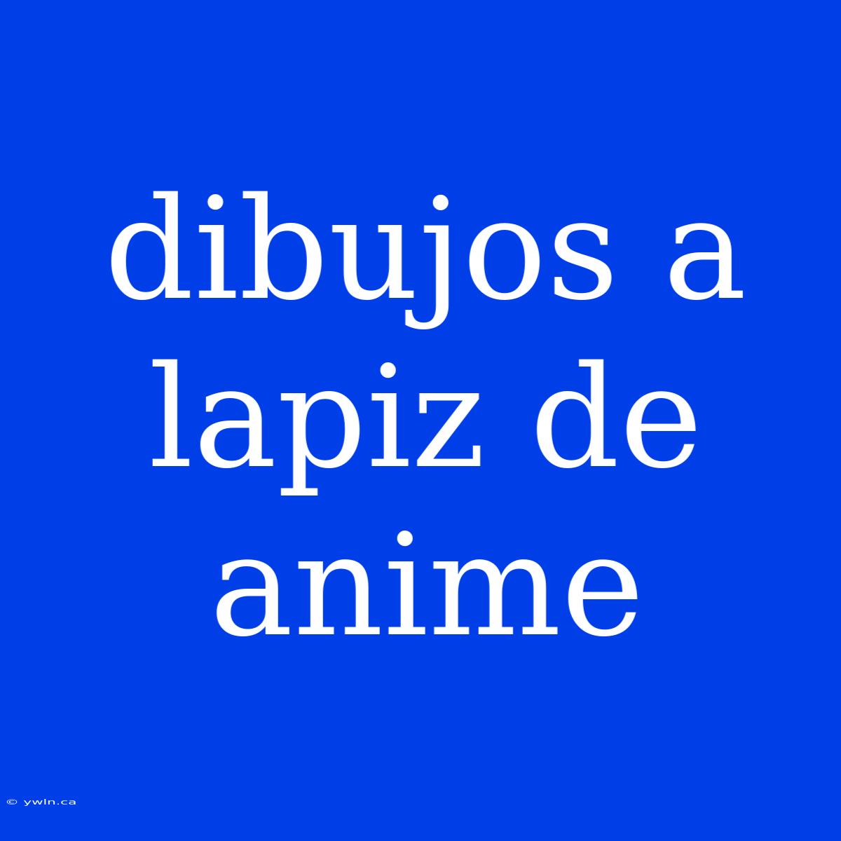 Dibujos A Lapiz De Anime