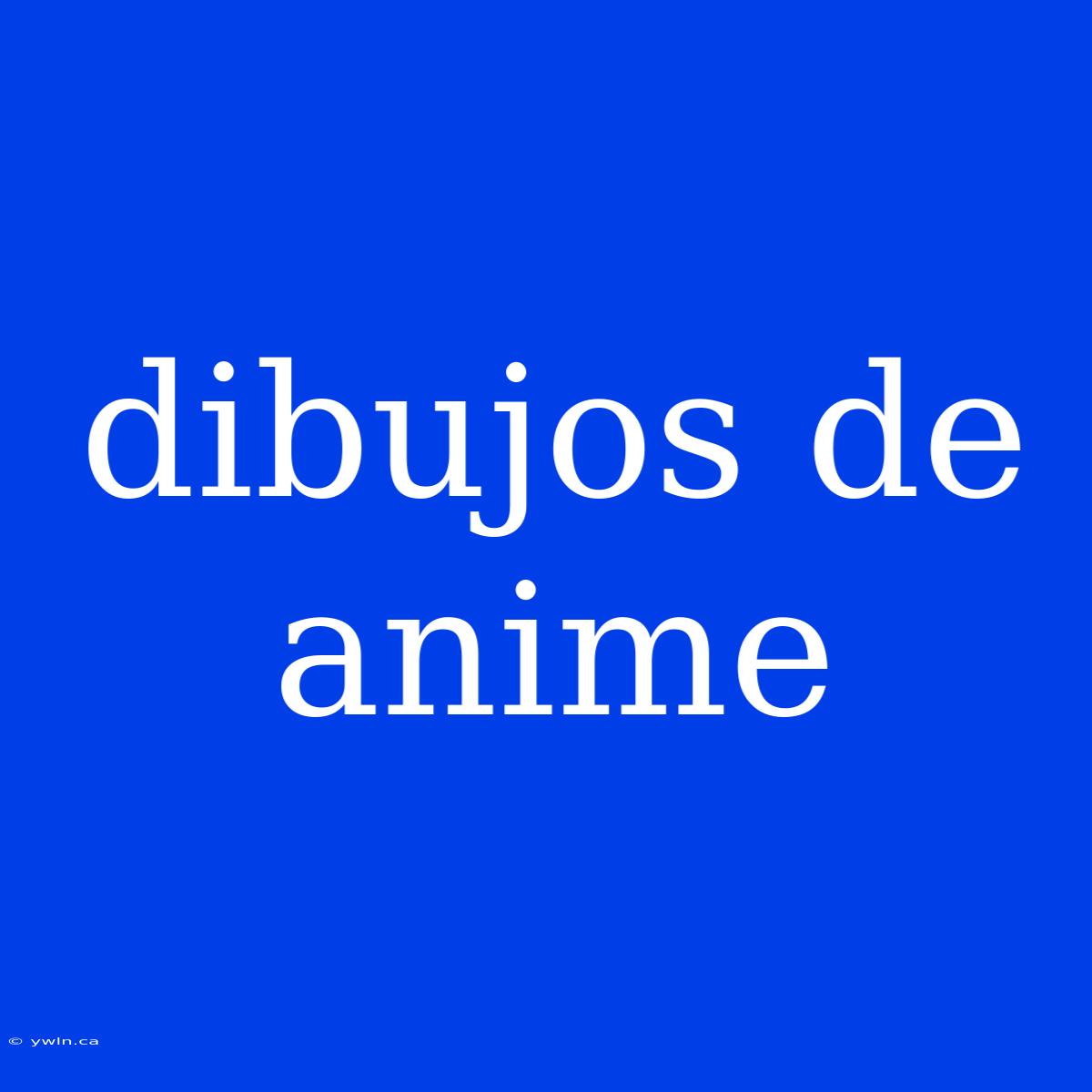 Dibujos De Anime