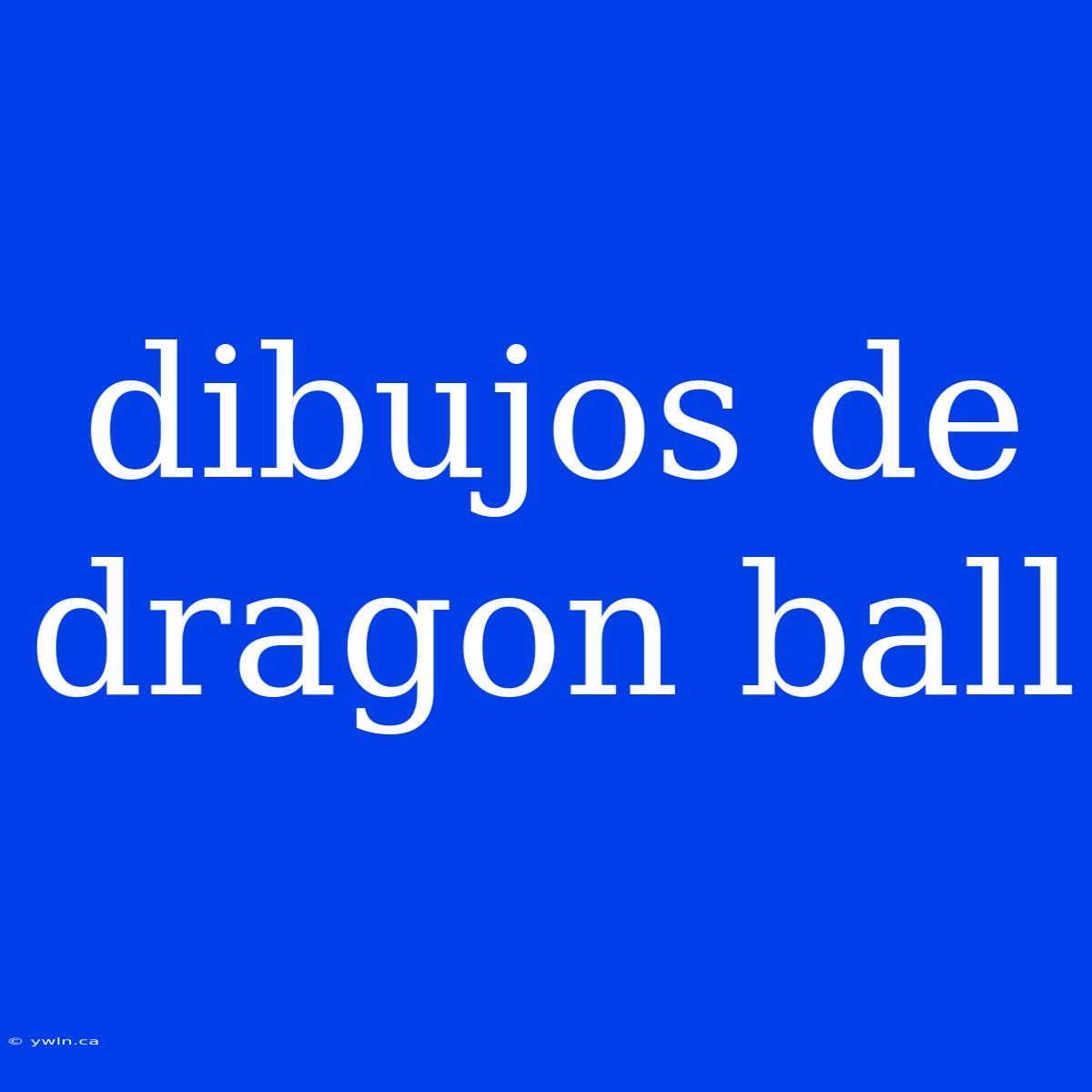 Dibujos De Dragon Ball