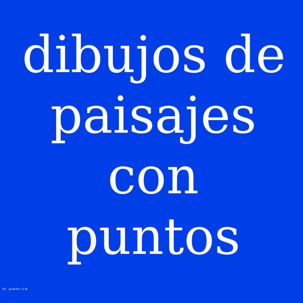 Dibujos De Paisajes  Con  Puntos