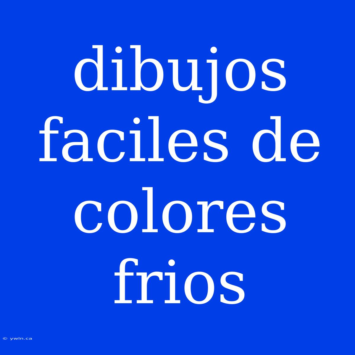 Dibujos Faciles De Colores Frios