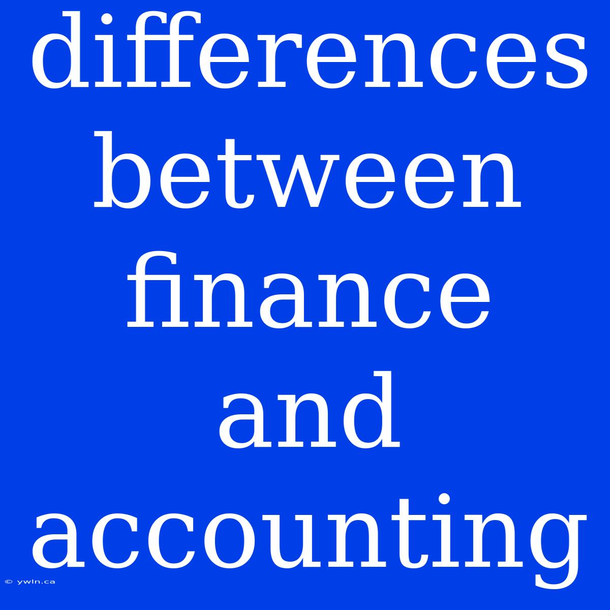 Differences Between Finance And Accounting