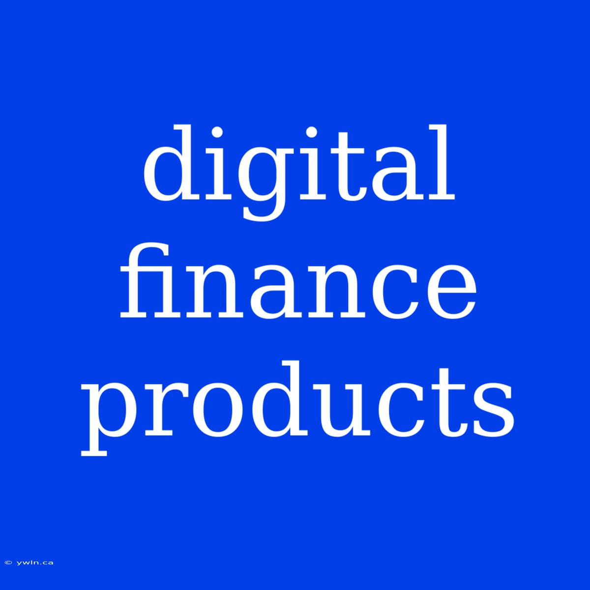 Digital Finance Products