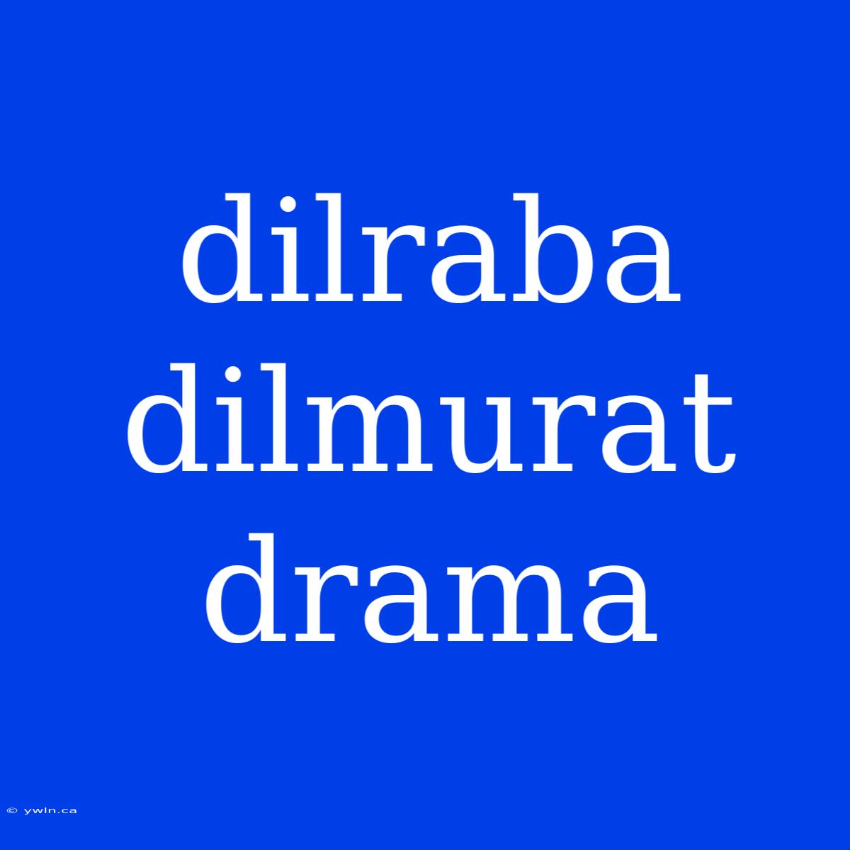 Dilraba Dilmurat Drama