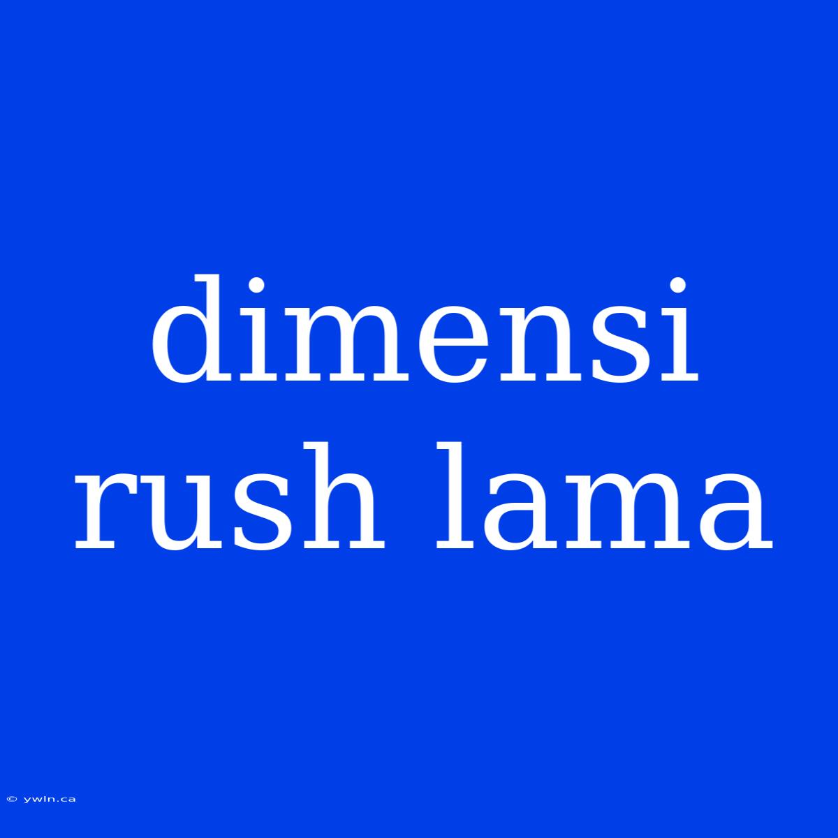 Dimensi Rush Lama