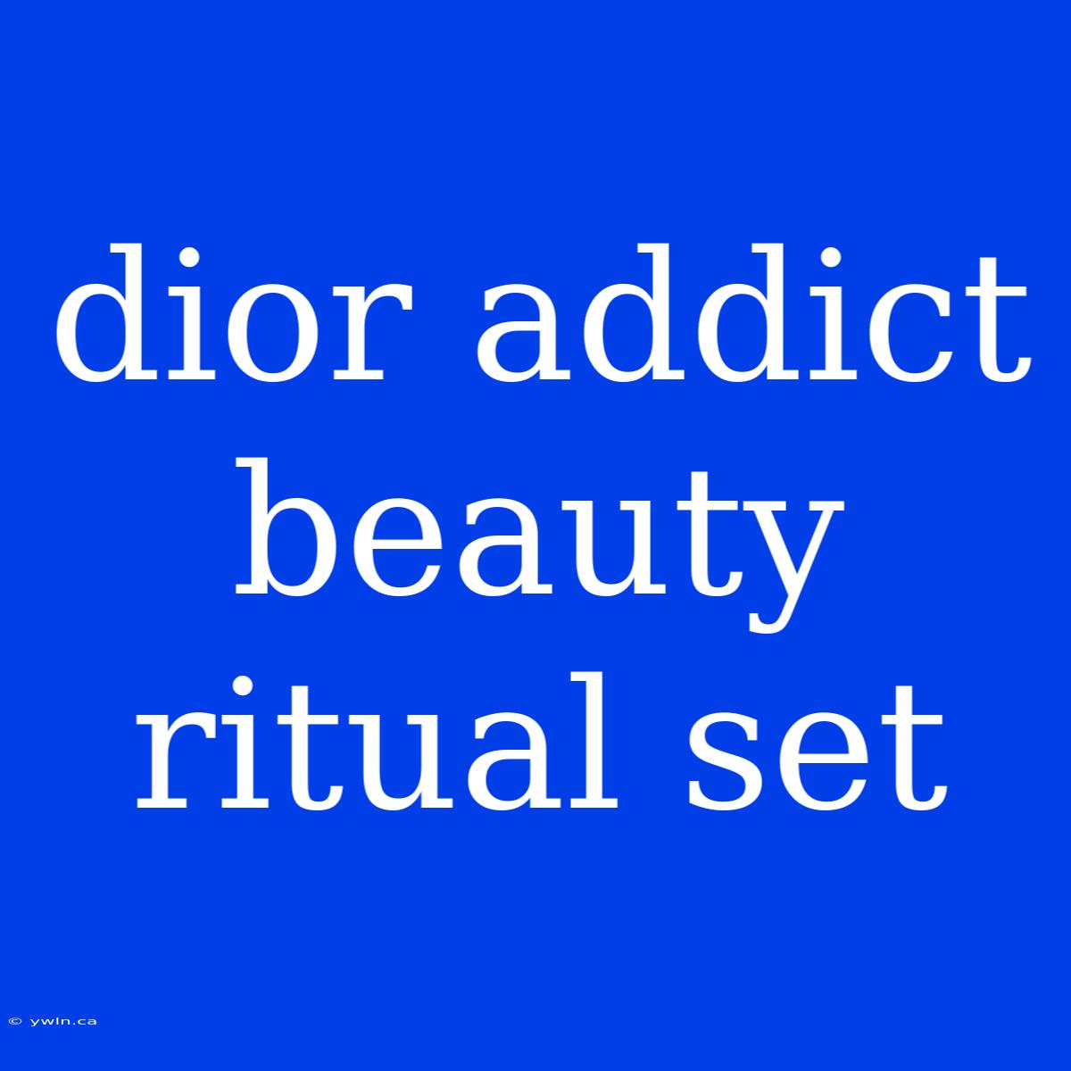 Dior Addict Beauty Ritual Set