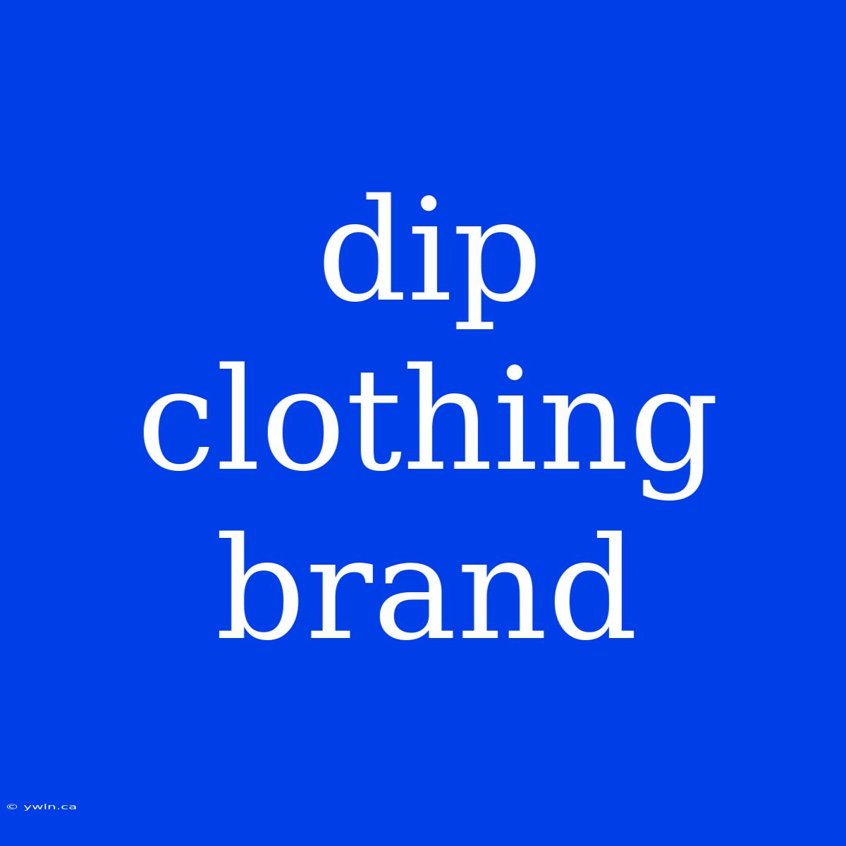 Dip Clothing Brand