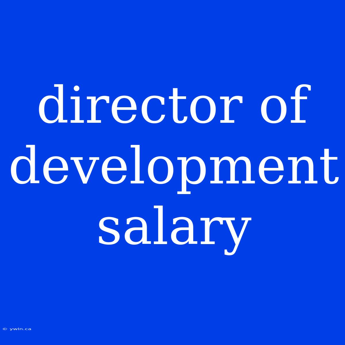 Director Of Development Salary