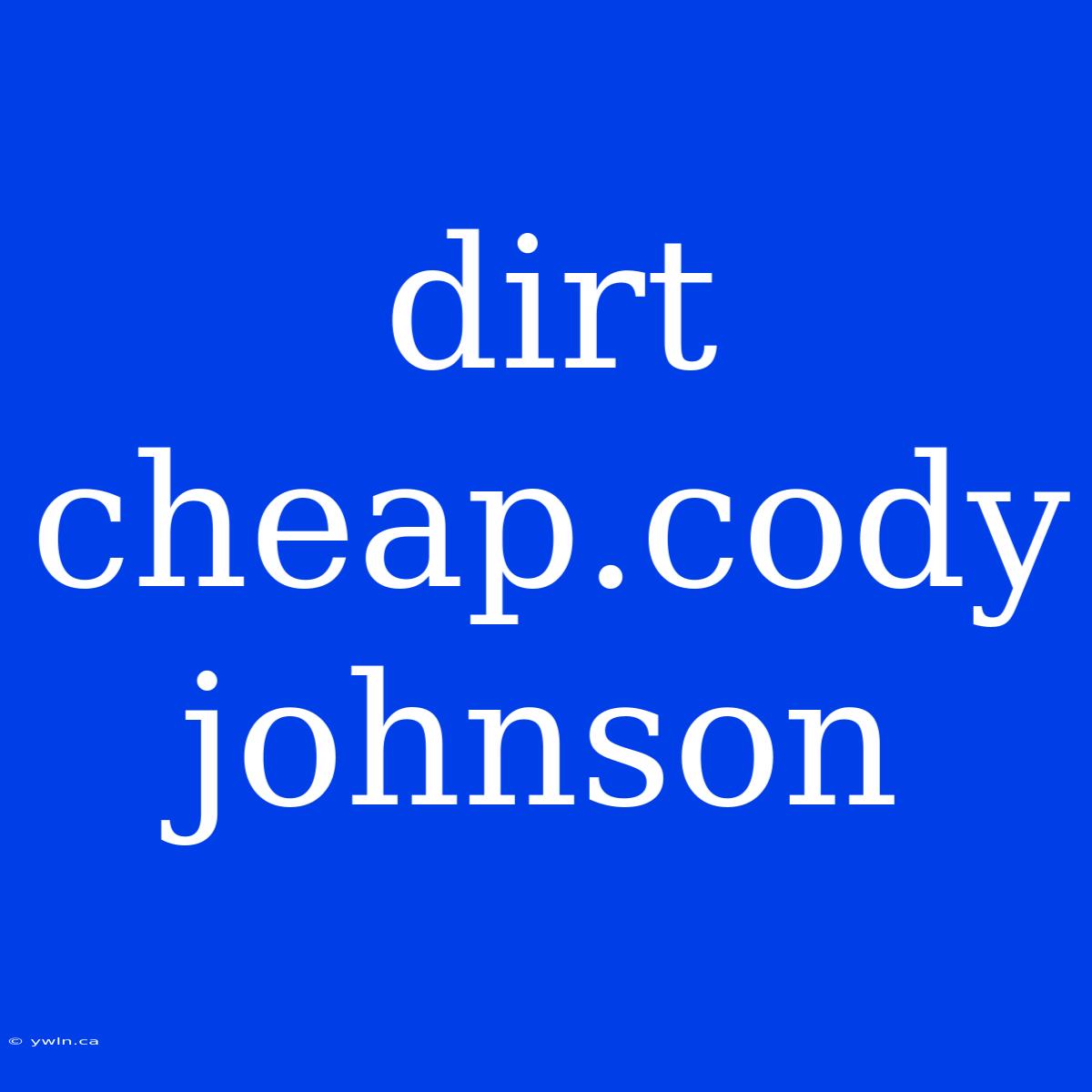 Dirt Cheap.cody Johnson