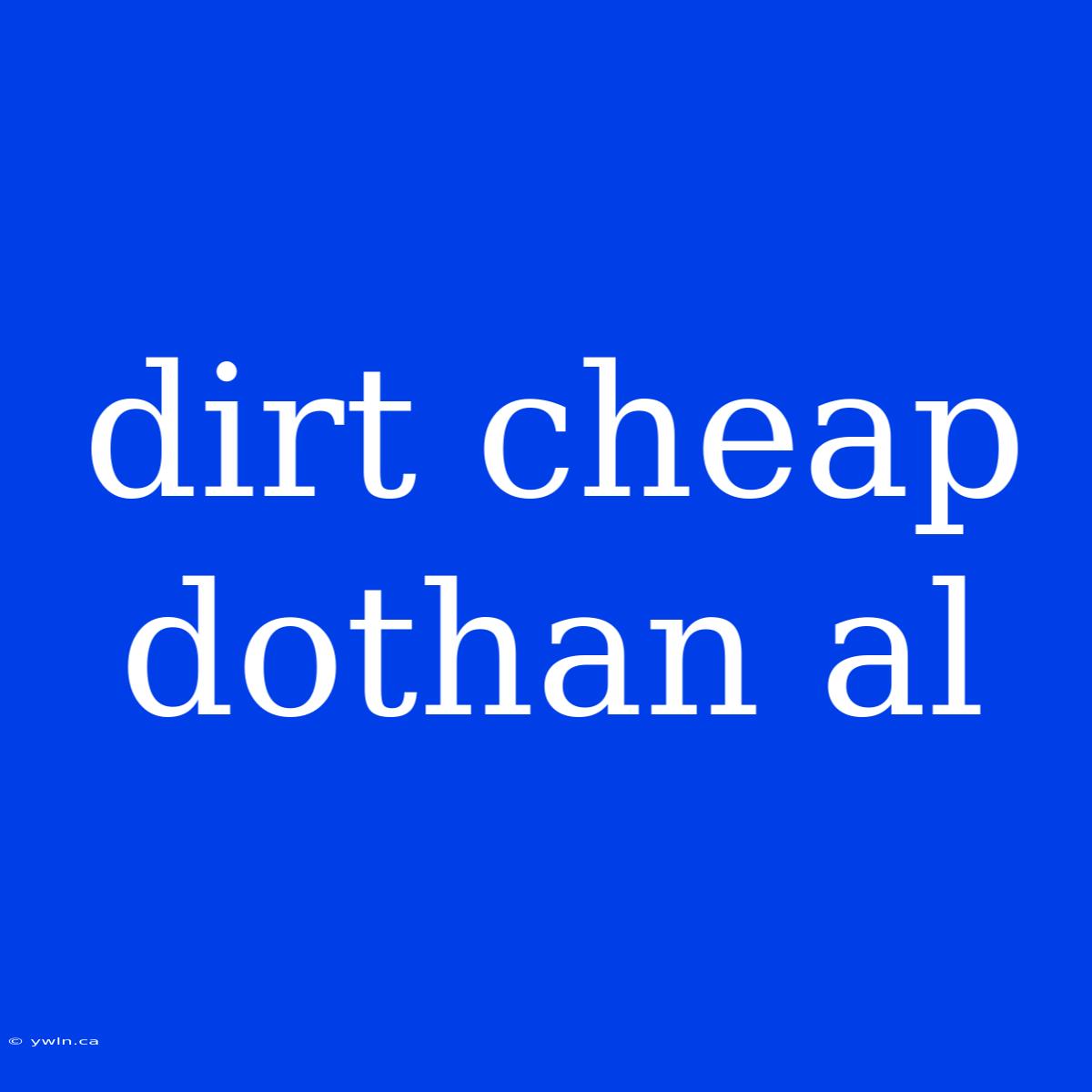 Dirt Cheap Dothan Al