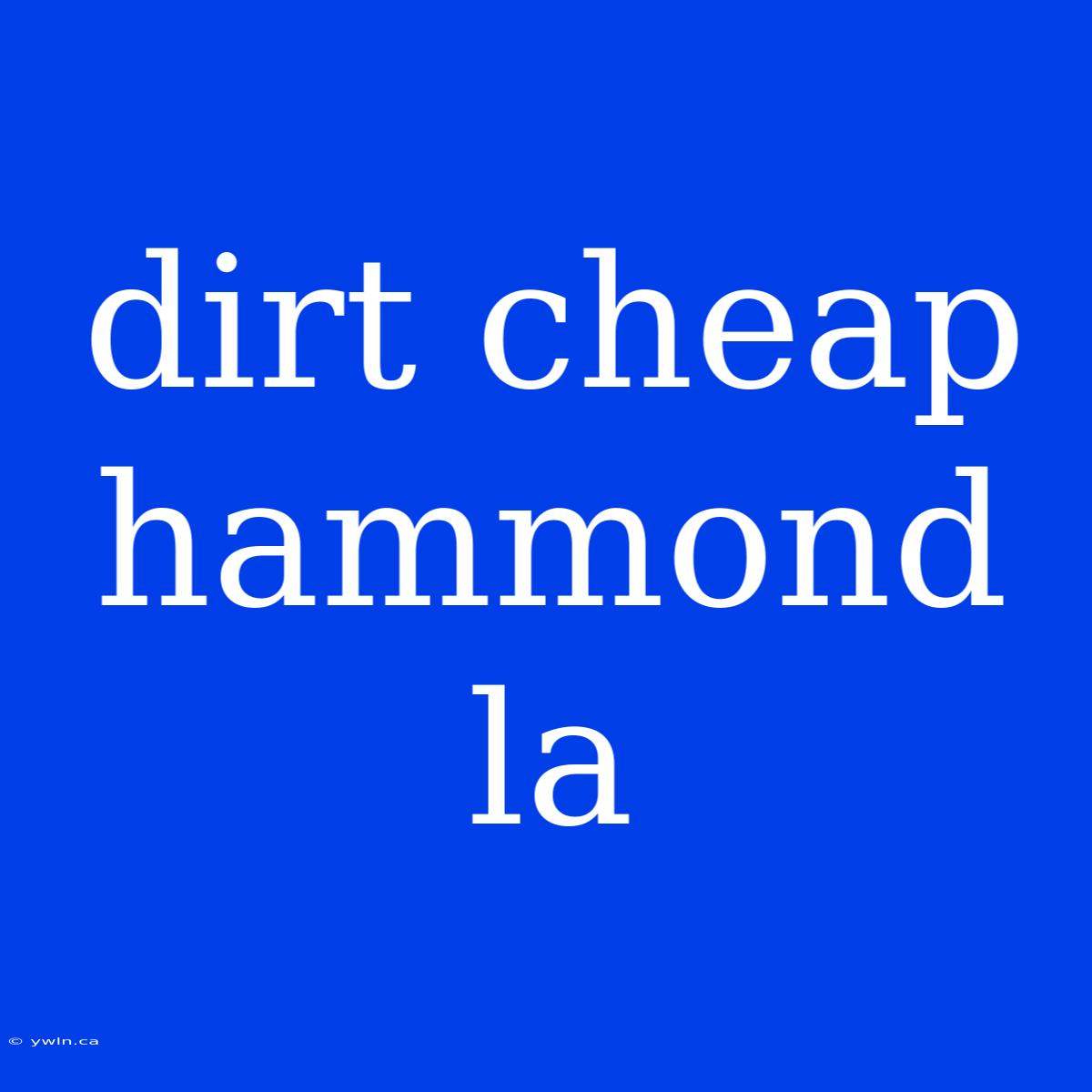 Dirt Cheap Hammond La