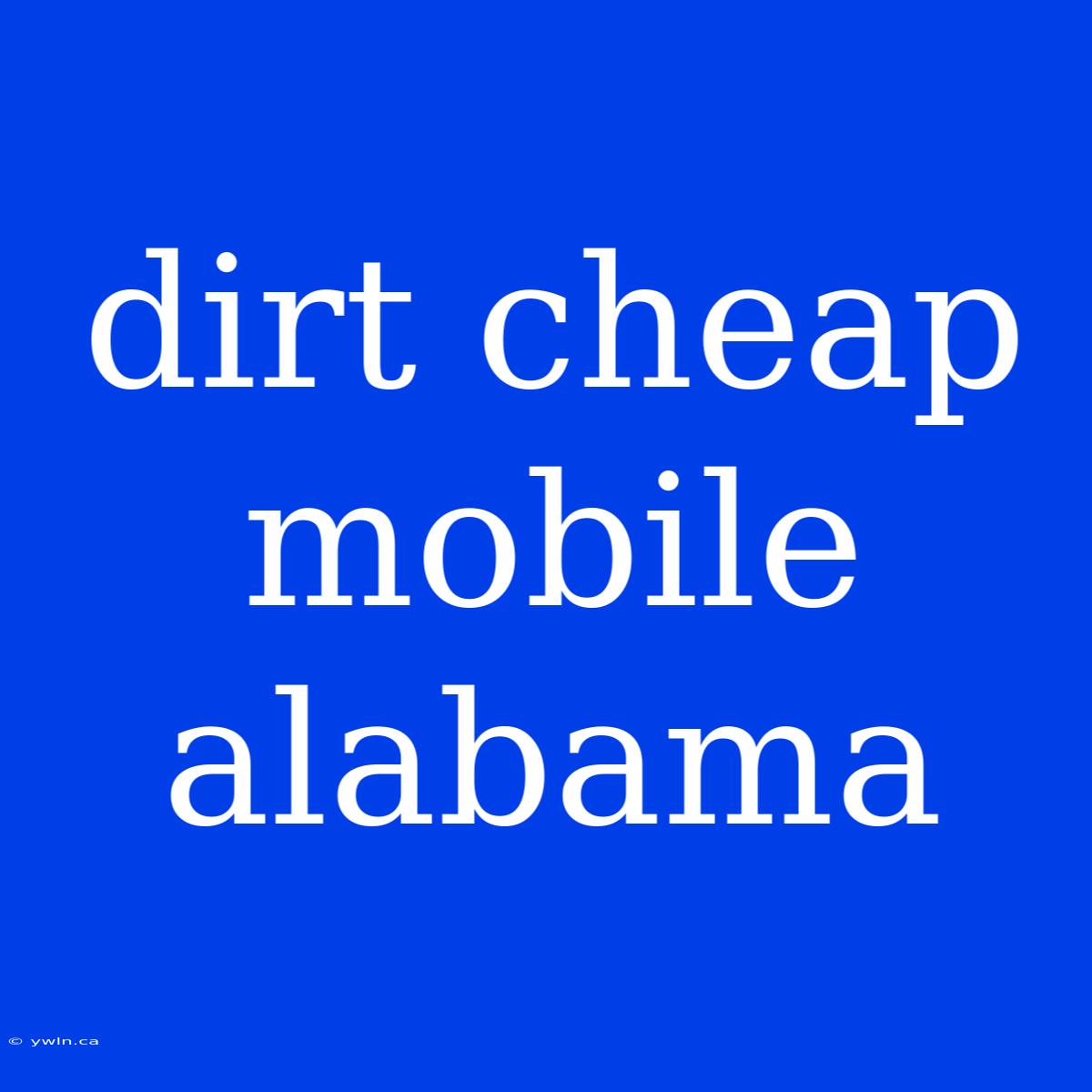 Dirt Cheap Mobile Alabama