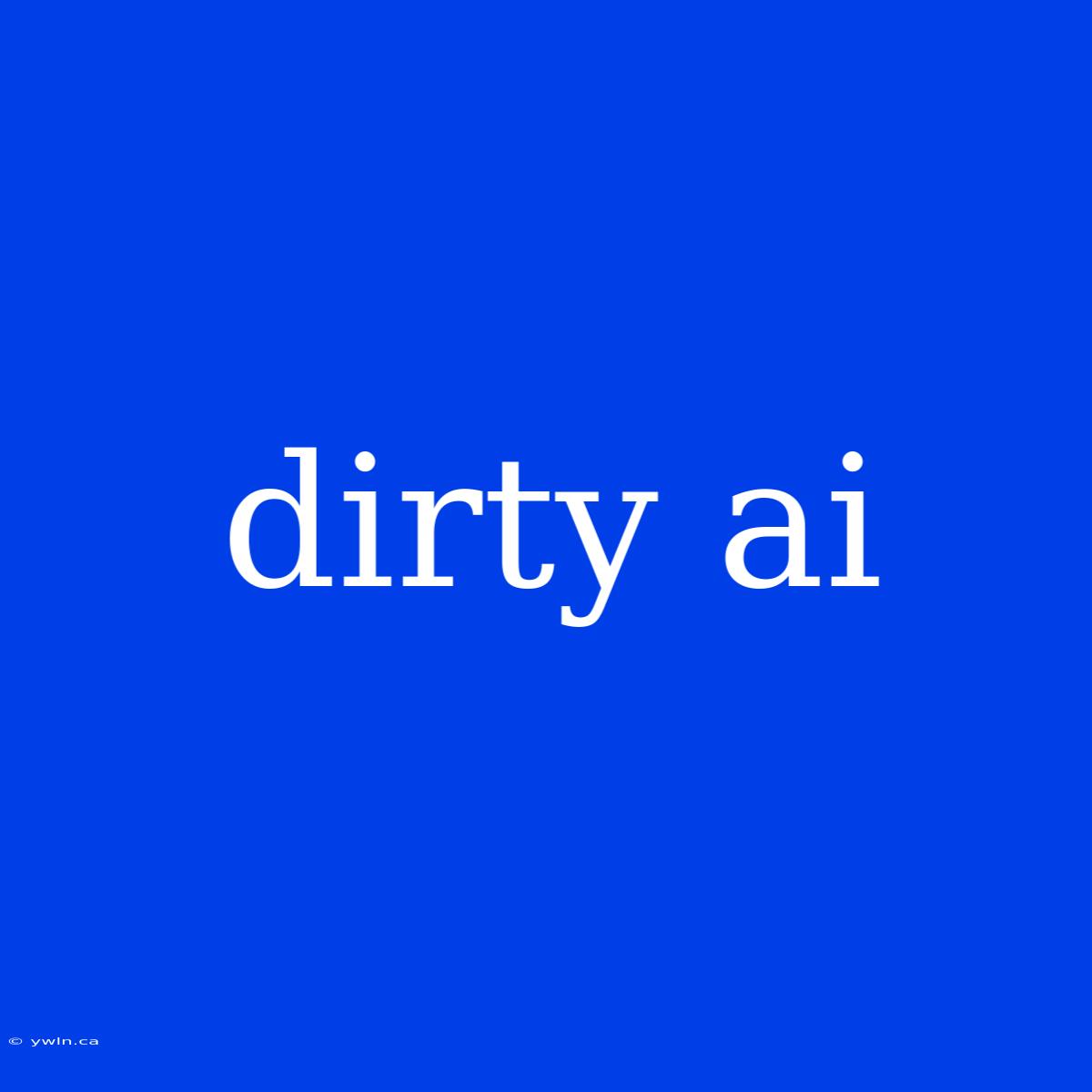 Dirty Ai