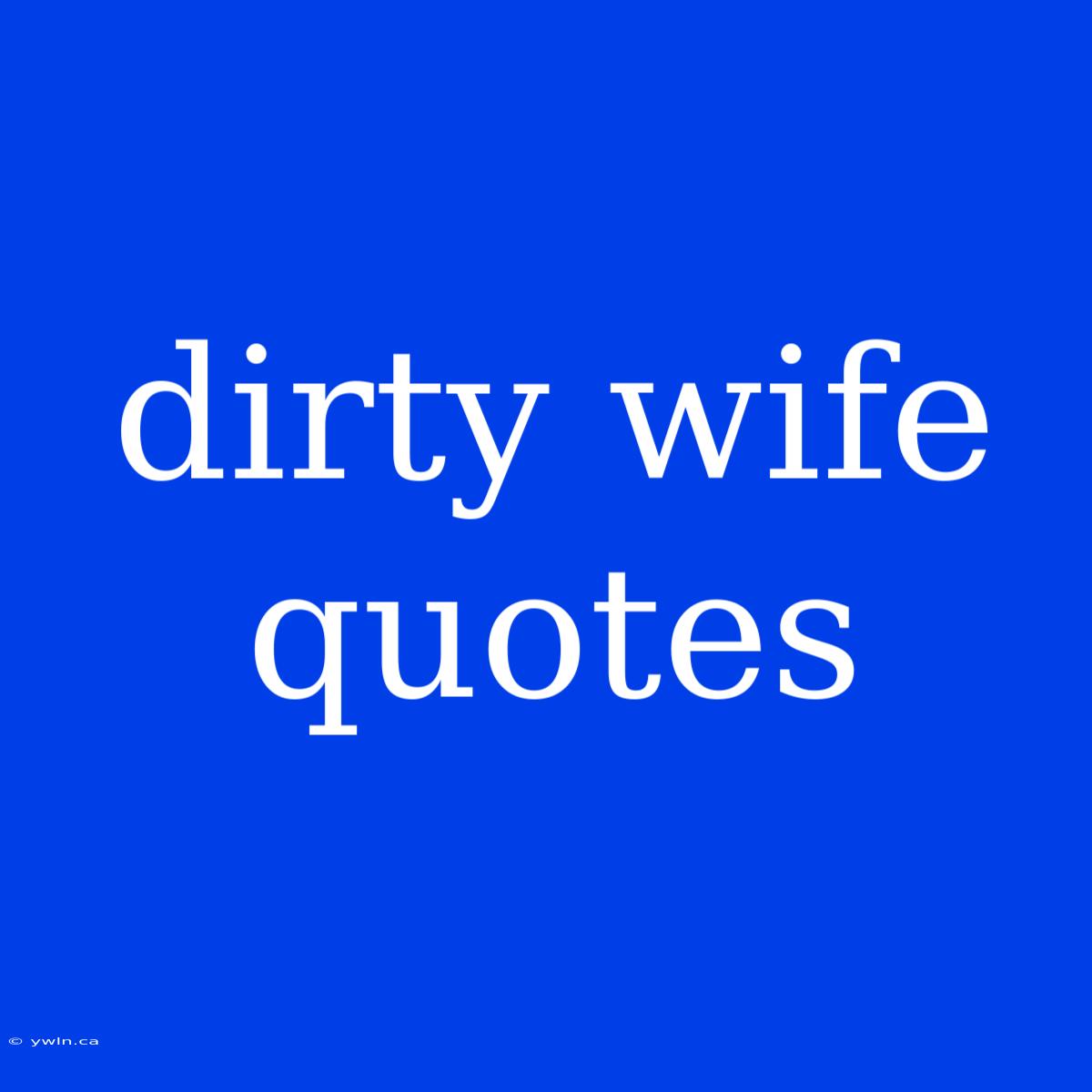 Dirty Wife Quotes