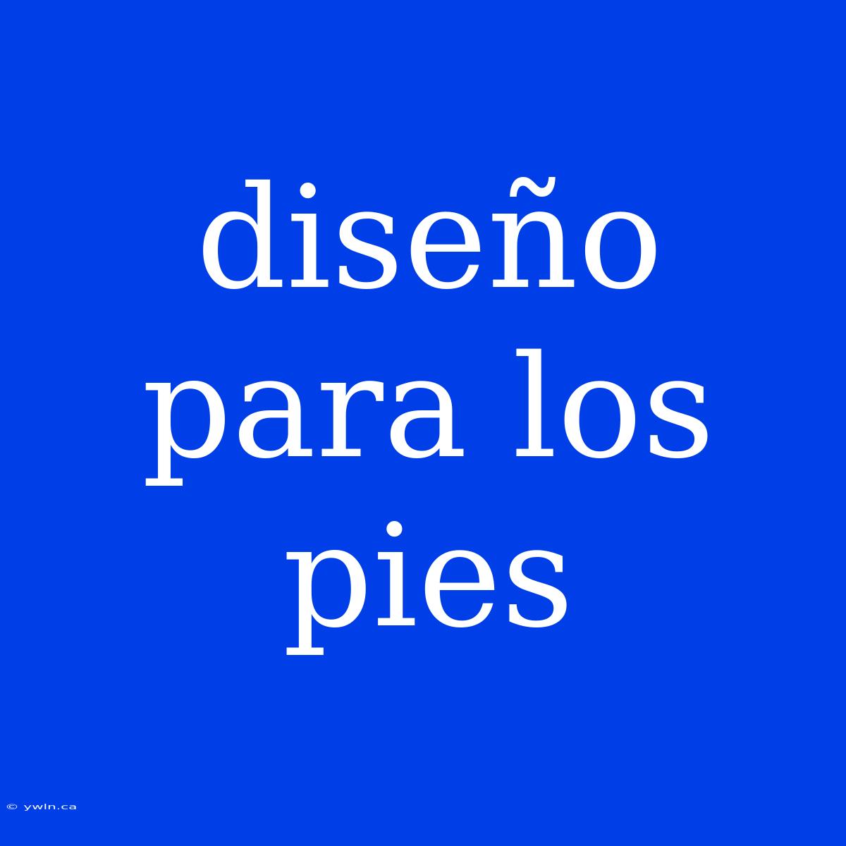 Diseño Para Los Pies