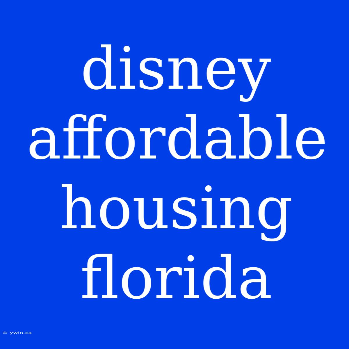 Disney Affordable Housing Florida