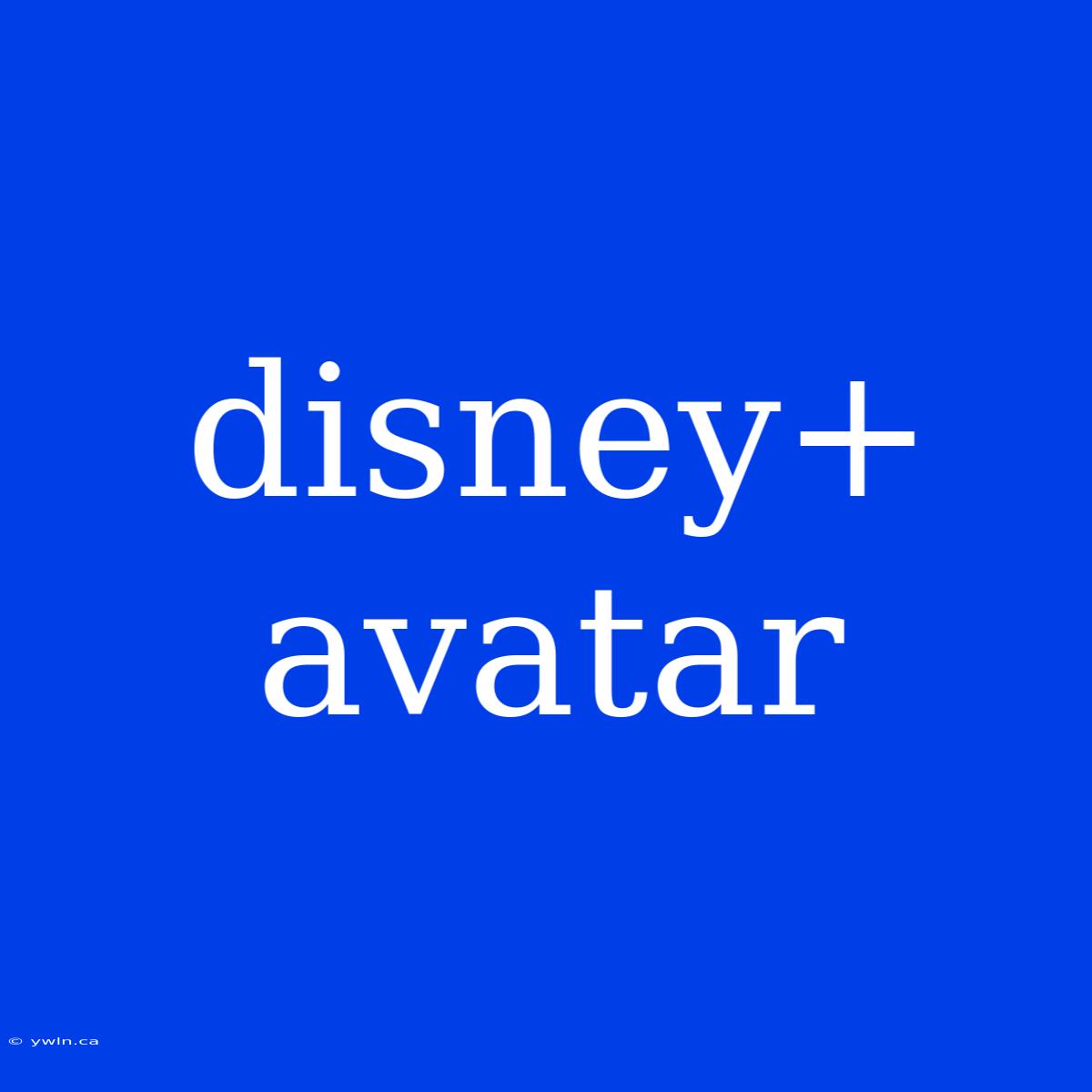 Disney+ Avatar