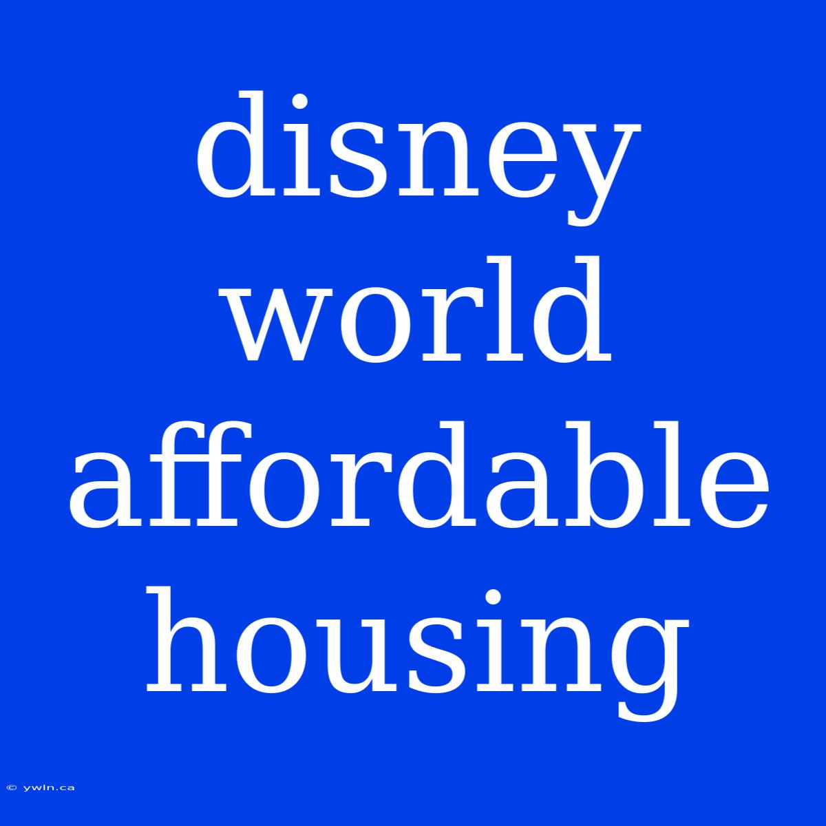 Disney World Affordable Housing