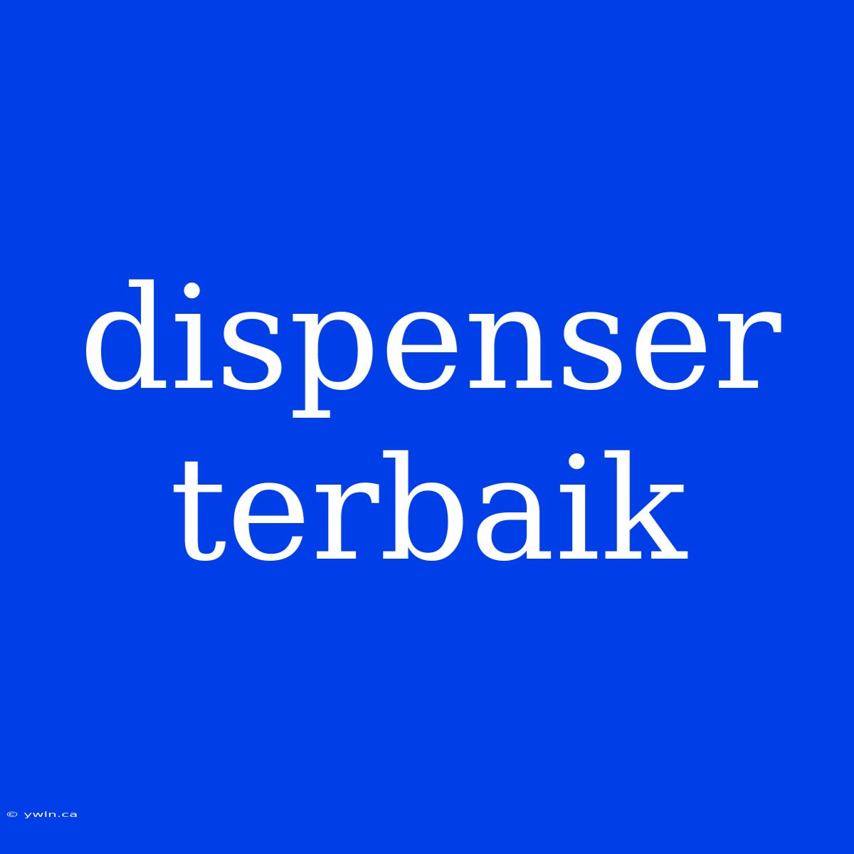 Dispenser Terbaik