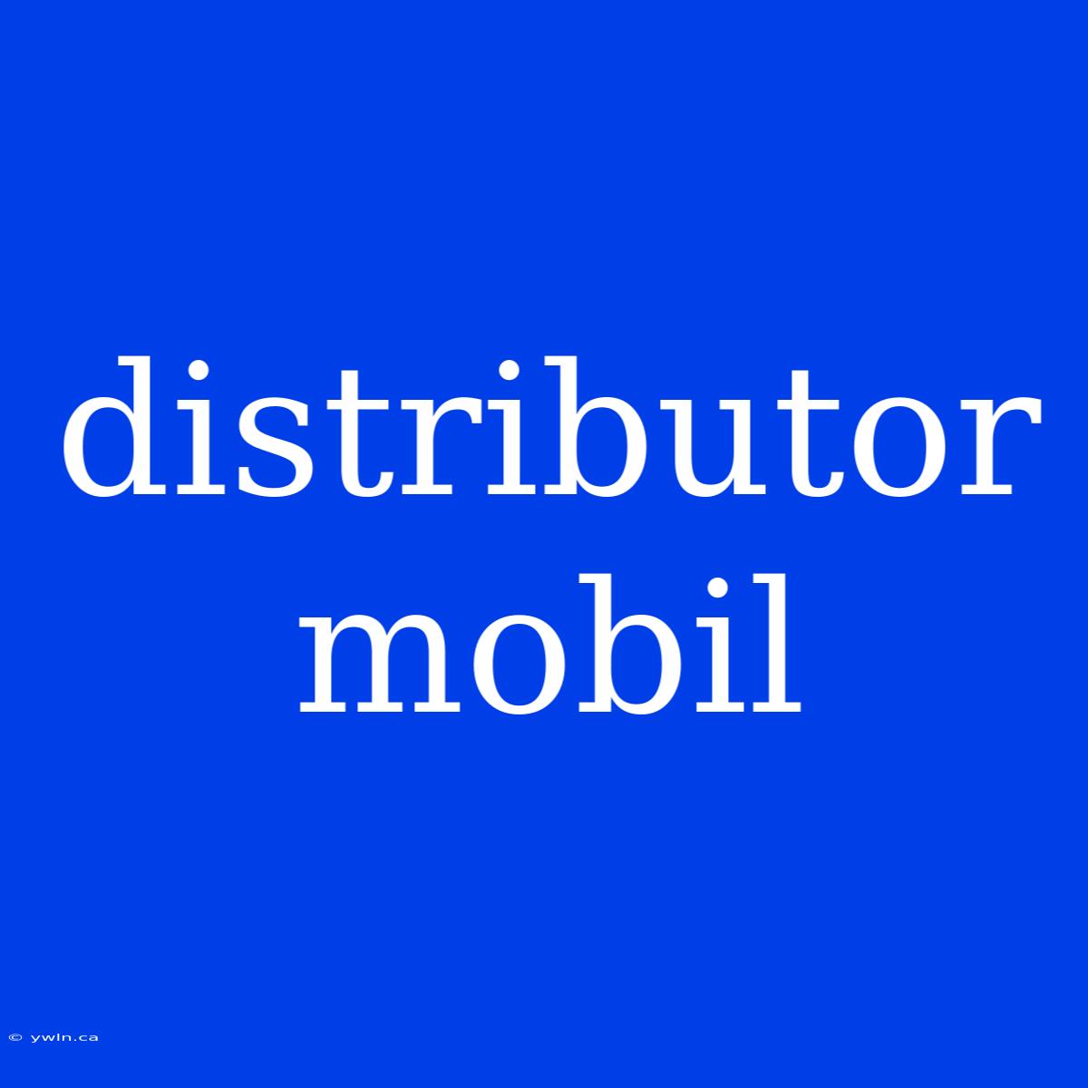 Distributor Mobil