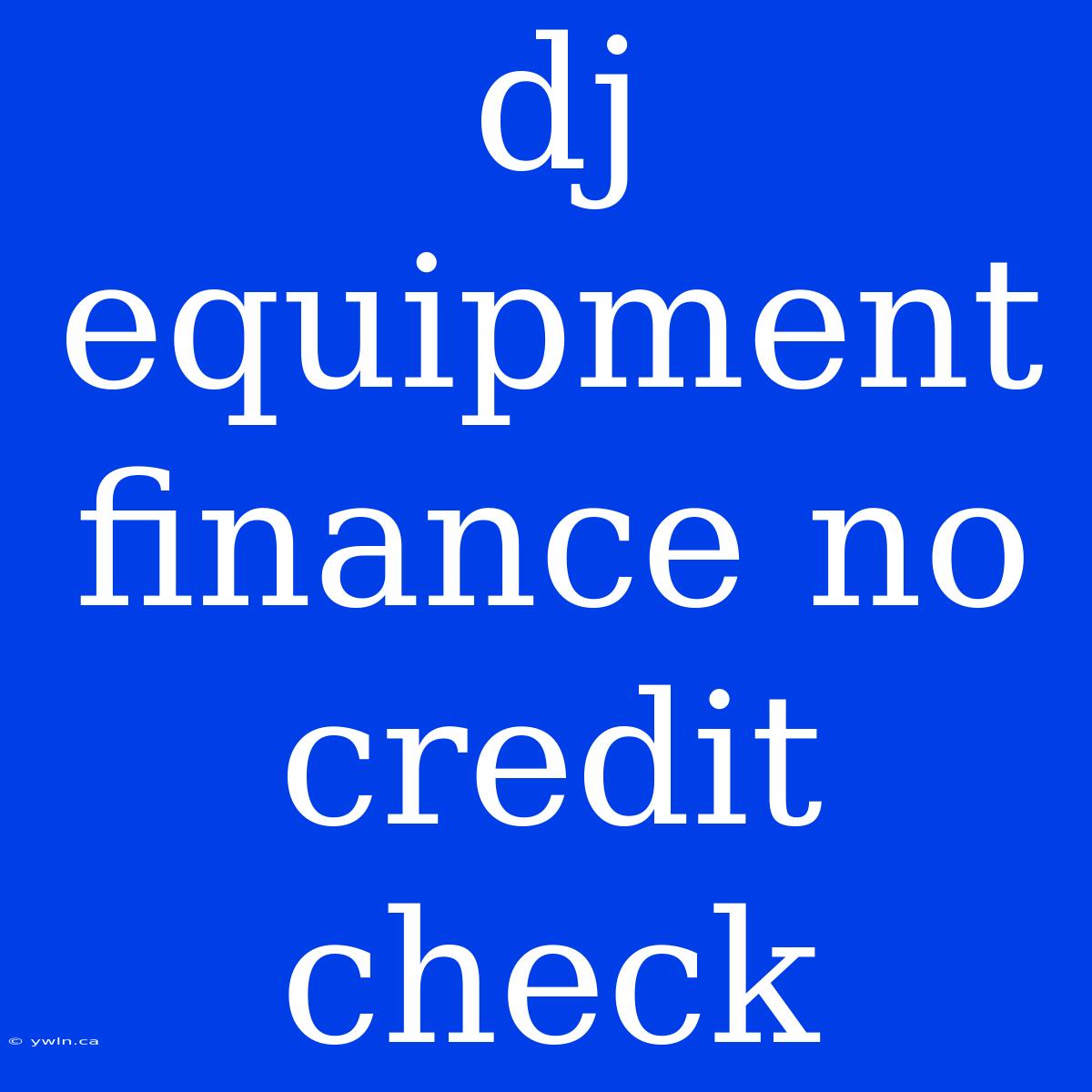 Dj Equipment Finance No Credit Check