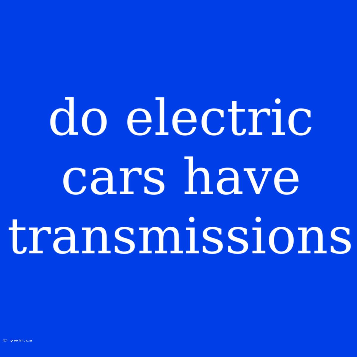 Do Electric Cars Have Transmissions