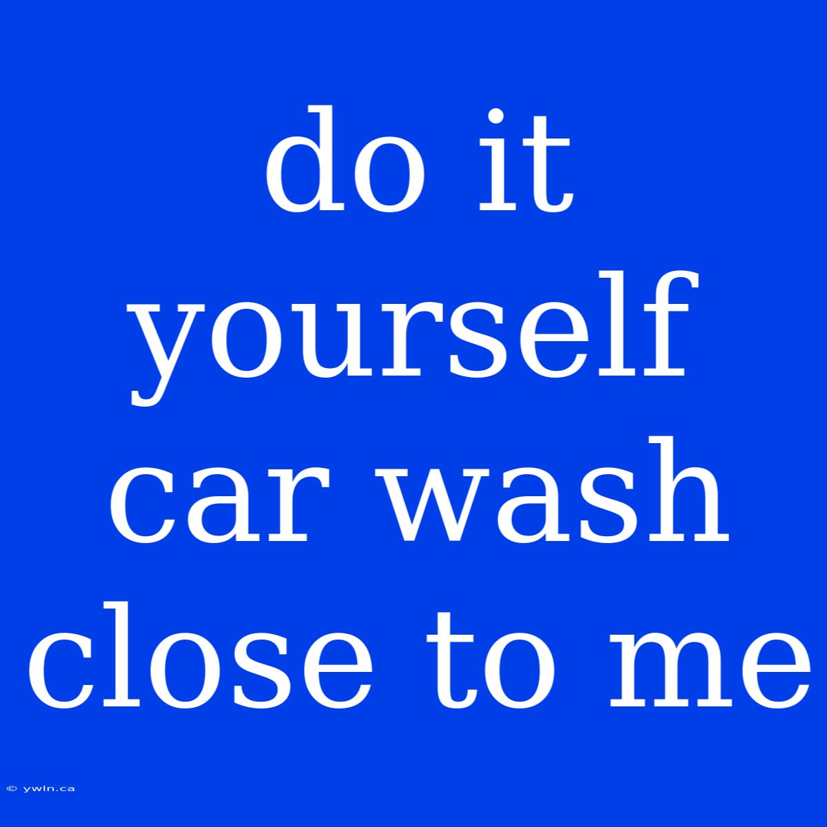 Do It Yourself Car Wash Close To Me