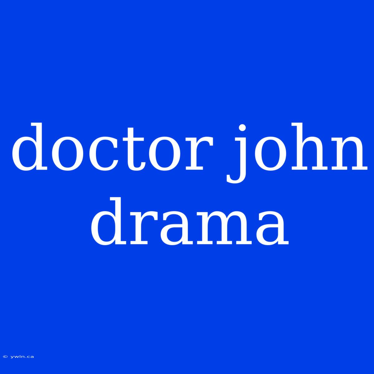 Doctor John Drama